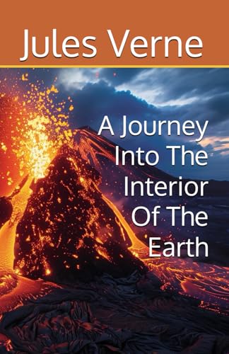 A Journey Into The Interior Of The Earth: A Science Fiction Geological Adventure A Journey Into The Interior Of The Earth: A Science Fiction Geological Adventure von Independently published