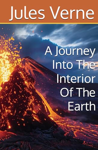 A Journey Into The Interior Of The Earth: A Science Fiction Geological Adventure A Journey Into The Interior Of The Earth: A Science Fiction Geological Adventure von Independently published