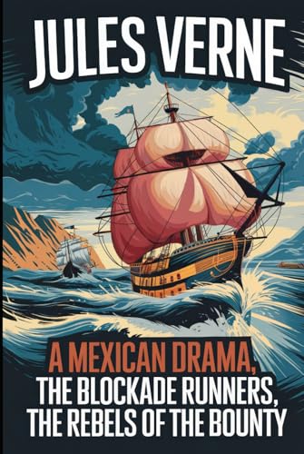 A Mexican Drama, The Blockade Runners, The Rebels Of The Bounty: A New Translation A Mexican Drama, The Blockade Runners, The Rebels Of The Bounty: A New Translation von Independently published