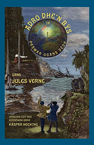 Adro dhe'n Bÿs in Peswar Ugans Dëdh: Around the World in Eighty Days in Cornish Adro dhe'n Bÿs in Peswar Ugans Dëdh: Around the World in Eighty Days in Cornish von Evertype