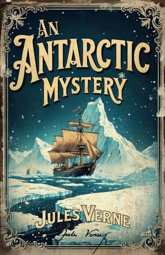 An Antarctic Mystery: Sequel to Poe’s Pym: An Illustrated High Seas Adventure Classic An Antarctic Mystery: Sequel to Poe’s Pym: An Illustrated High Seas Adventure Classic von Independently published
