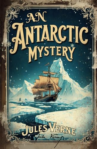 An Antarctic Mystery: Sequel to Poe’s Pym: An Illustrated High Seas Adventure Classic An Antarctic Mystery: Sequel to Poe’s Pym: An Illustrated High Seas Adventure Classic von Independently published