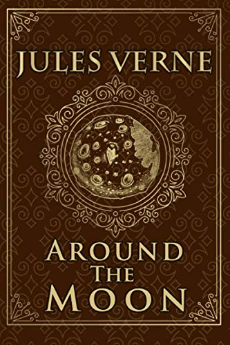 Around The Moon - Jules Verne: Illustrated edition Around The Moon - Jules Verne: Illustrated edition