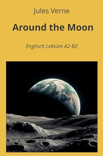 Around the Moon: Englisch Lektüre A2 - B2 (Englisch Lernen mit klassischen Werken) von tolino media