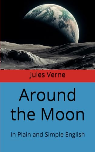 Around the Moon: In Plain and Simple English Around the Moon: In Plain and Simple English von Independently published