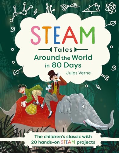Around the World in 80 Days: The children's classic with 20 hands-on STEAM projects Around the World in 80 Days: The children's classic with 20 hands-on STEAM projects