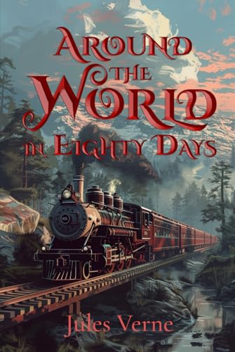 Around the World in Eighty Days (Illustrated): The Classic Edition with Original Illustrations