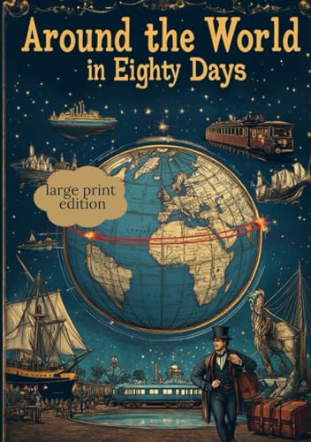 Around the World in Eighty Days (Large Print Edition): A classic adventure of a journey around the world, filled with action, determination, and challenges of fate von Independently published