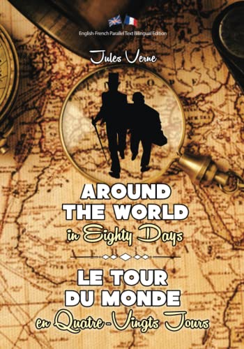 Around the World in Eighty Days / Le Tour du Monde en Quatre-Vingts Jours: Illustrated English-French Parallel Text Bilingual Edition / Texte Parallèle Anglais-Français Édition Bilingue Illustré Around the World in Eighty Days / Le Tour du Monde en Quatre-Vingts Jours: Illustrated English-French Parallel Text Bilingual Edition / Texte Parallèle Anglais-Français Édition Bilingue Illustré