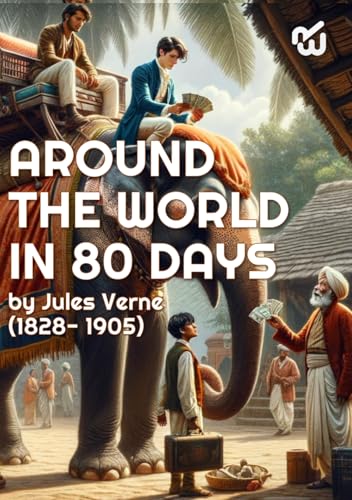Around the World in Eighty Days by Jules Verne (1828- 1905) (original translation): Around the World in Eighty Days by Jules Verne (1828- 1905) (original translation)