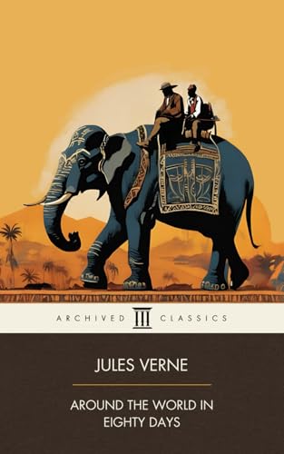 Around the World in Eighty Days: Action And Adventure In A Race Of Global Travel Around The World Around the World in Eighty Days: Action And Adventure In A Race Of Global Travel Around The World