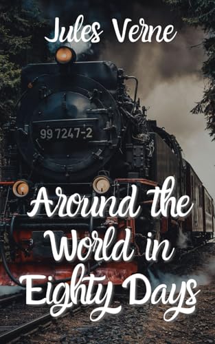 Around the World in Eighty Days: An Original and Unabridged Edition Around the World in Eighty Days: An Original and Unabridged Edition von Independently published