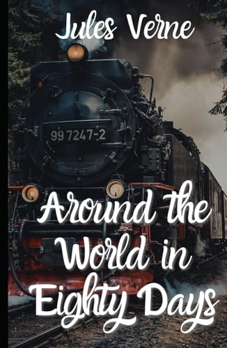 Around the World in Eighty Days: An Original and Unabridged Edition Around the World in Eighty Days: An Original and Unabridged Edition von Independently published