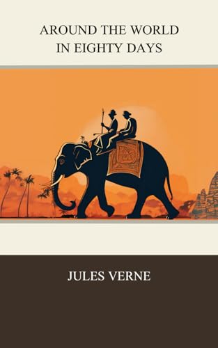 Around the World in Eighty Days: Global Travel And Nonstop Action And Adventure In A Journey Around The World Around the World in Eighty Days: Global Travel And Nonstop Action And Adventure In A Journey Around The World von Independently published