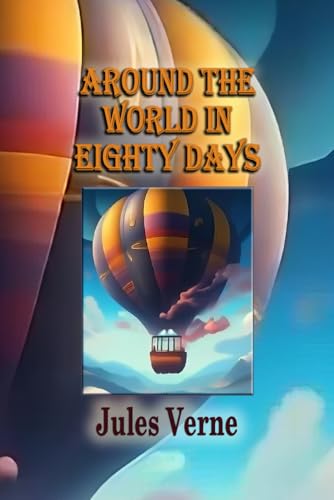 Around the World in Eighty Days: The Classic Adventure Story Around the World in Eighty Days: The Classic Adventure Story von Independently published