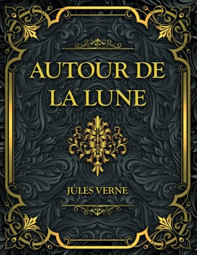 Autour de la Lune: Jules Verne - Edition Complète Autour de la Lune: Jules Verne - Edition Complète von Independently published