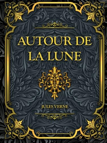 Autour de la Lune: Jules Verne - Edition Complète Autour de la Lune: Jules Verne - Edition Complète von Independently published