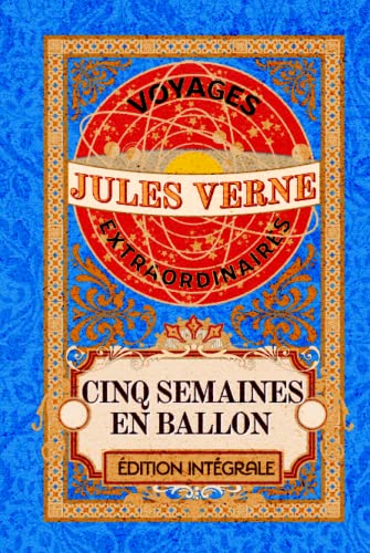 Cinq Semaines en ballon voyages extraordinaires édition intégrale: Classic collector Cinq Semaines en ballon voyages extraordinaires édition intégrale: Classic collector von Independently published