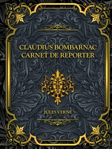 Claudius Bombarnac - Carnet de reporter: Jules Verne Claudius Bombarnac - Carnet de reporter: Jules Verne von Independently published
