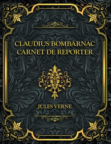 Claudius Bombarnac - Carnet de reporter: Jules Verne Claudius Bombarnac - Carnet de reporter: Jules Verne von Independently published