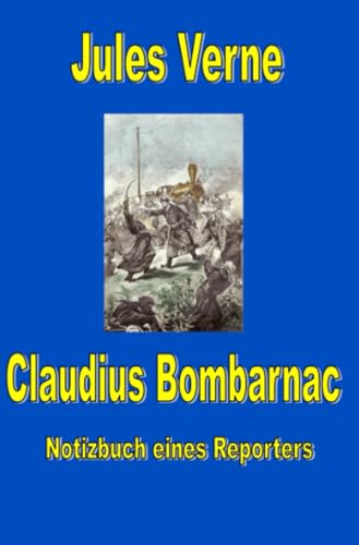 Claudius Bombarnac: Notizbuch eines Reporters (Jules Vernes außergewöhnliche Reiseromane) von epubli