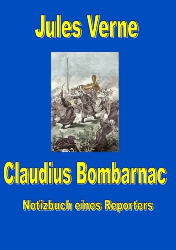 Claudius Bombarnac: Notizbuch eines Reporters Claudius Bombarnac: Notizbuch eines Reporters von epubli