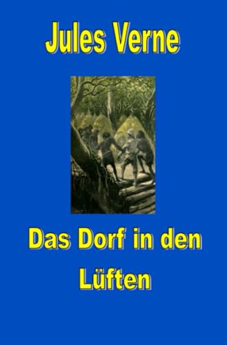 Das Dorf in den Lüften (Jules Vernes außergewöhnliche Reiseromane) von epubli