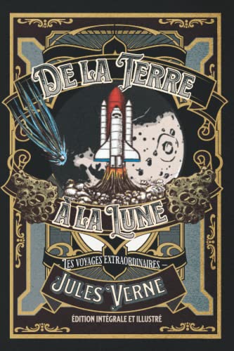 De la Terre à la Lune — Les voyages extraordinaires — édition intégrale et illustré: Annotée De la Terre à la Lune — Les voyages extraordinaires — édition intégrale et illustré: Annotée von Independently published