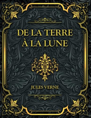 De la Terre à la Lune: Jules Verne De la Terre à la Lune: Jules Verne von Independently published