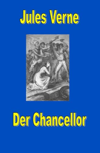 Der Chancellor: Tagebuch des Passagier J.R.Kazallon (Jules Vernes außergewöhnliche Reiseromane) von epubli