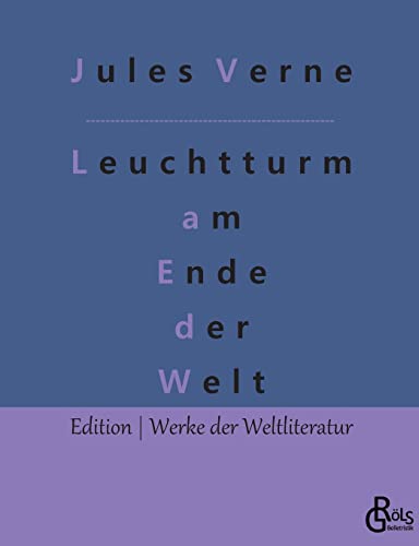 Der Leuchtturm am Ende der Welt: oder Das Licht am Ende der Welt (Edition Werke der Weltliteratur)