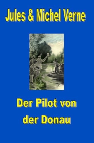Der Pilot von der Donau (Jules Vernes außergewöhnliche Reiseromane) von epubli