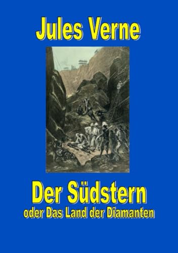 Der Südstern oder Das Land der Diamanten (Jules Vernes außergewöhnliche Reiseromane) von epubli