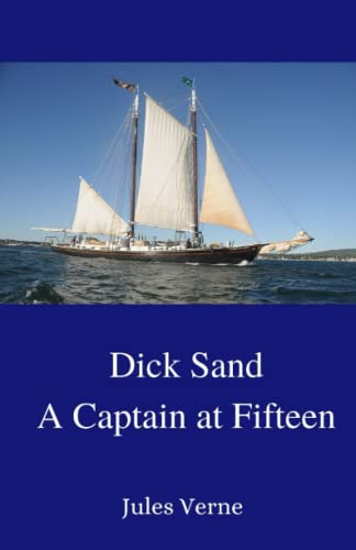 Dick Sand; A Captain at Fifteen: The 1878 Sensational Adventures Classic (Annotated) von Independently published