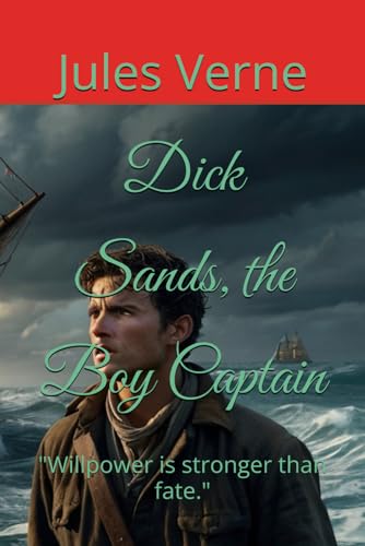 Dick Sands, the Boy Captain: "Willpower is stronger than fate." Dick Sands, the Boy Captain: "Willpower is stronger than fate." von Independently published