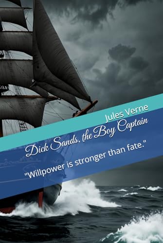 Dick Sands, the Boy Captain: "Willpower is stronger than fate." Dick Sands, the Boy Captain: "Willpower is stronger than fate." von Independently published