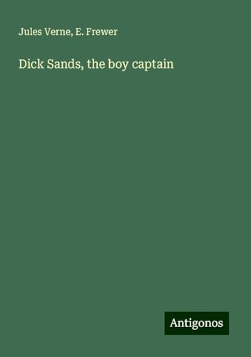 Dick Sands, the boy captain Dick Sands, the boy captain von Antigonos Verlag