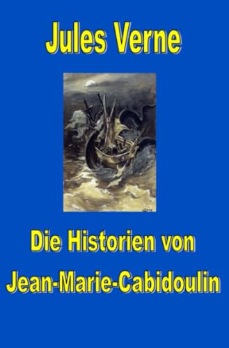 Die Historien von Jean-Marie Cabidoulin: DE (Jules Vernes außergewöhnliche Reiseromane) von epubli