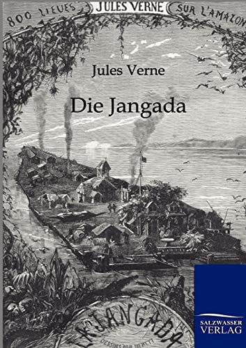 Die Jangada: Achthundert Meilen auf dem Amazonenstrom Die Jangada: Achthundert Meilen auf dem Amazonenstrom von Salzwasser-Verlag GmbH