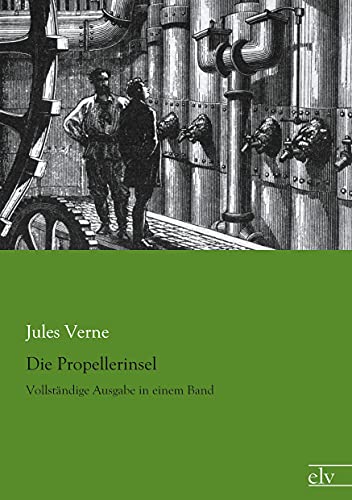 Die Propellerinsel: Vollstaendige Ausgabe in einem Band: Vollständige Ausgabe in einem Band Die Propellerinsel: Vollstaendige Ausgabe in einem Band: Vollständige Ausgabe in einem Band