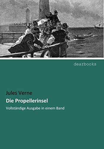 Die Propellerinsel: Vollstaendige Ausgabe in einem Band: Vollständige Ausgabe in einem Band Die Propellerinsel: Vollstaendige Ausgabe in einem Band: Vollständige Ausgabe in einem Band