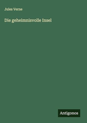 Die geheimnisvolle Insel Die geheimnisvolle Insel von Antigonos Verlag