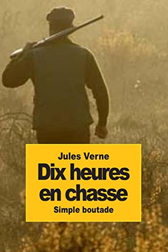Dix heures en chasse: Simple Boutade Dix heures en chasse: Simple Boutade von CREATESPACE