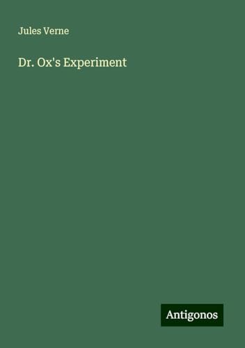 Dr. Ox's Experiment Dr. Ox's Experiment von Antigonos Verlag