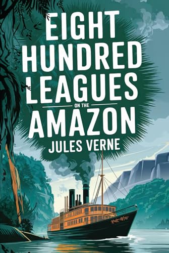 Eight Hundred Leagues on the Amazon (“La Jangada”): A New Translation in Modern Accessible English von Independently published