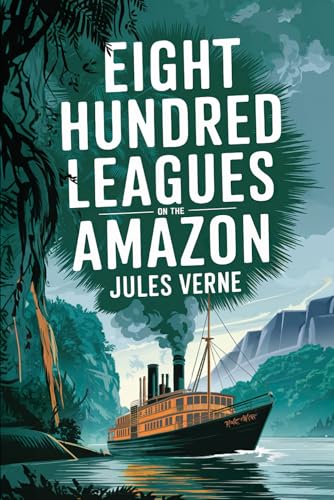 Eight Hundred Leagues on the Amazon (“La Jangada”): A New Translation in Modern Accessible English von Independently published