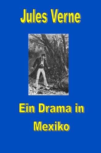 Ein Drama in Mexiko: DE (Jules Vernes außergewöhnliche Reiseromane) von epubli