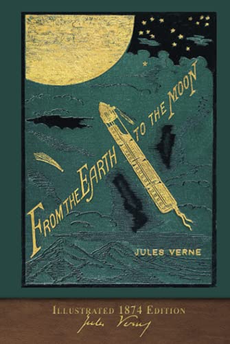 From the Earth to the Moon (Illustrated 1874 Edition): 100th Anniversary Collection