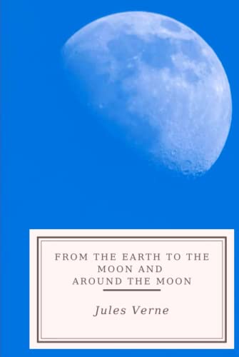 From the Earth to the Moon and Around the Moon From the Earth to the Moon and Around the Moon