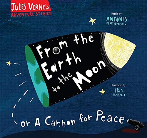 From the Earth to the Moon: Or A Cannon for Peace (Jules Verne's Adventure Stories)